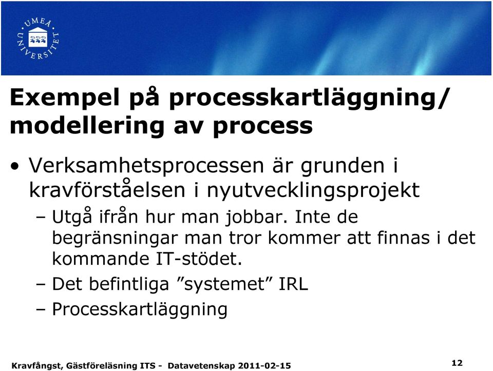 nyutvecklingsprojekt Utgå ifrån hur man jobbar.