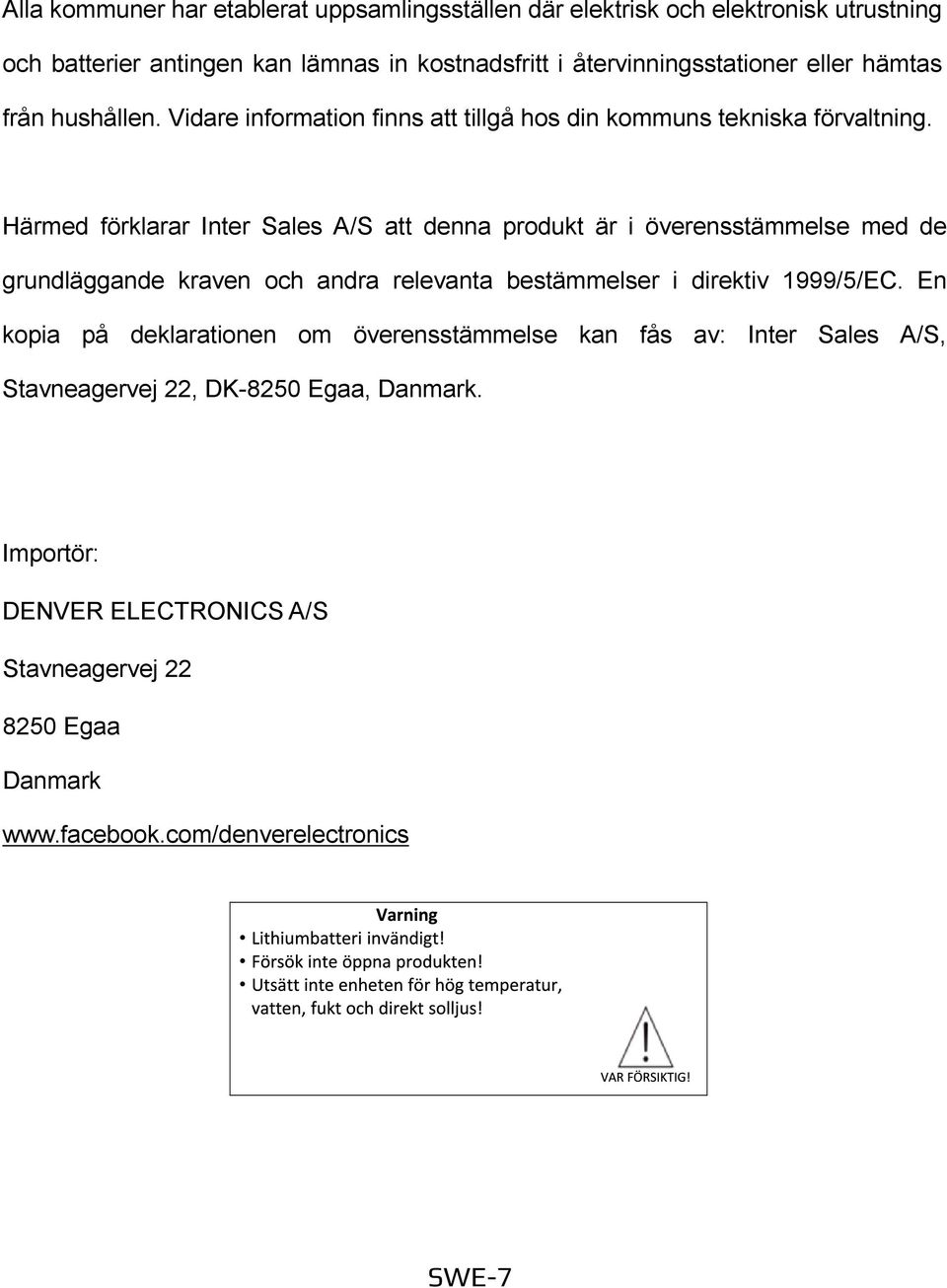 Härmed förklarar Inter Sales A/S att denna produkt är i överensstämmelse med de grundläggande kraven och andra relevanta bestämmelser i direktiv 1999/5/EC.