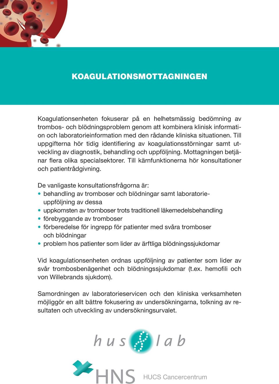 Mottagningen betjänar flera olika specialsektorer. Till kärnfunktionerna hör konsultationer och patientrådgivning.