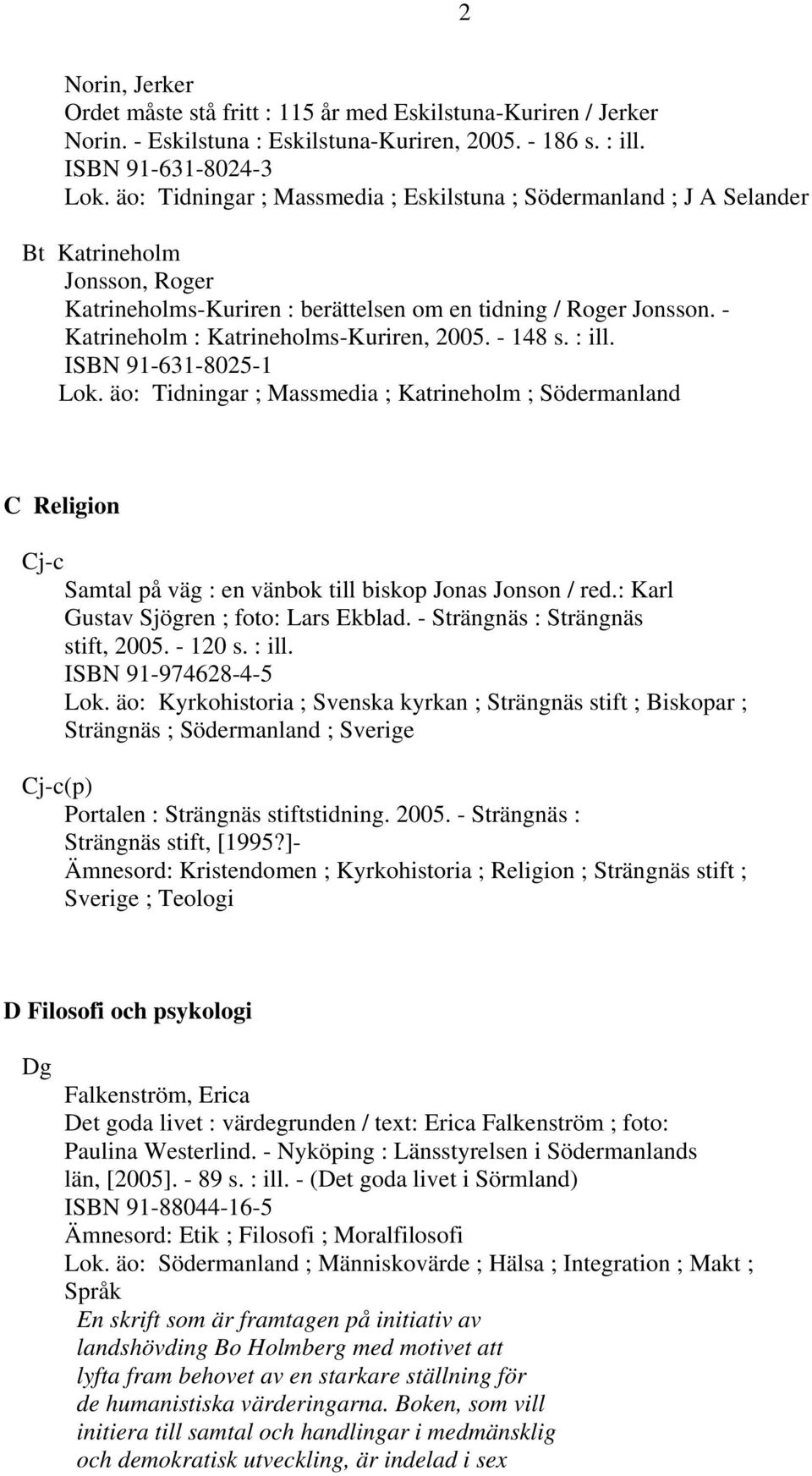 - Katrineholm : Katrineholms-Kuriren, 2005. - 148 s. : ill. ISBN 91-631-8025-1 Lok.