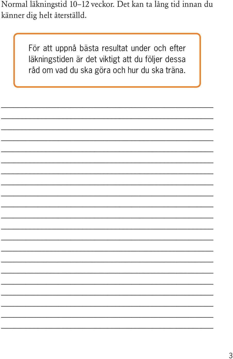 För att uppnå bästa resultat under och efter