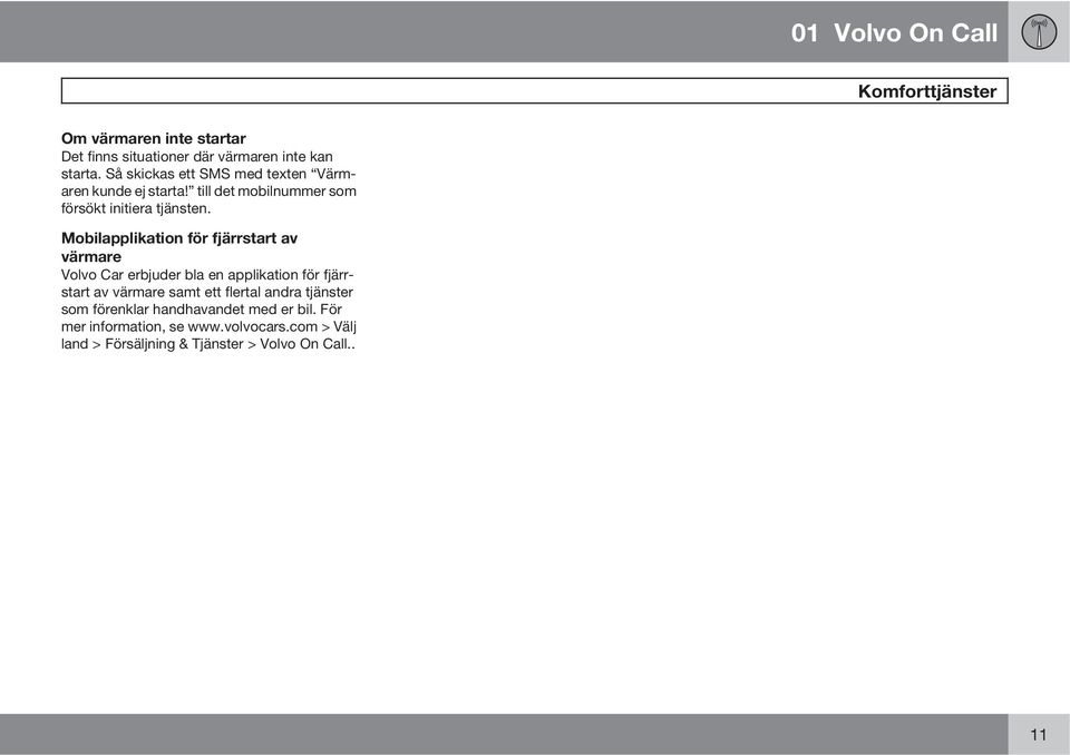 Mobilapplikation för fjärrstart av värmare Volvo Car erbjuder bla en applikation för fjärrstart av värmare samt ett