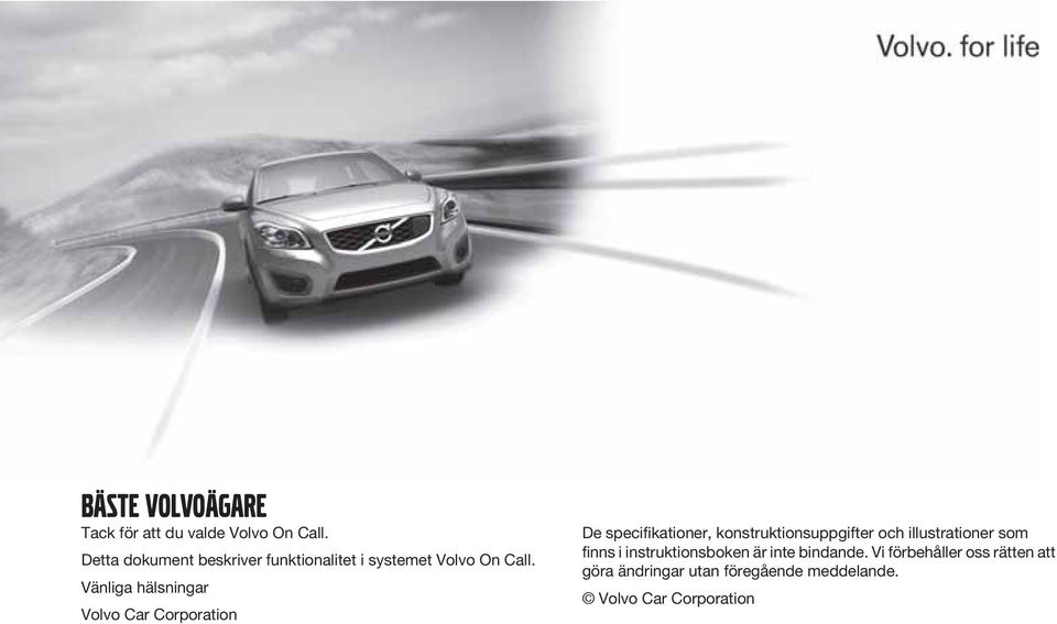 Vänliga hälsningar Volvo Car Corporation De specifikationer, konstruktionsuppgifter och