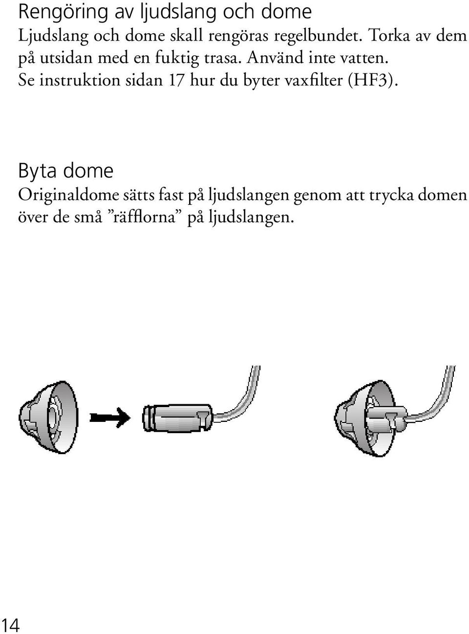 Se instruktion sidan 17 hur du byter vaxfilter (HF3).