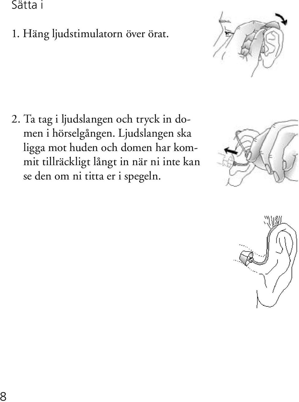 Ljudslangen ska ligga mot huden och domen har kommit