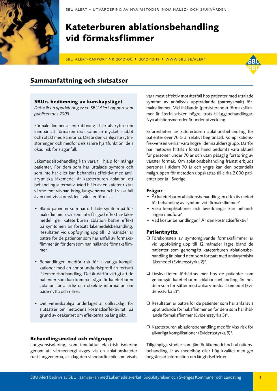 Det är den vanligaste rytmstörningen och medför dels sämre hjärtfunktion, dels ökad risk för slaganfall. Läkemedelsbehandling kan vara till hjälp för många patienter.