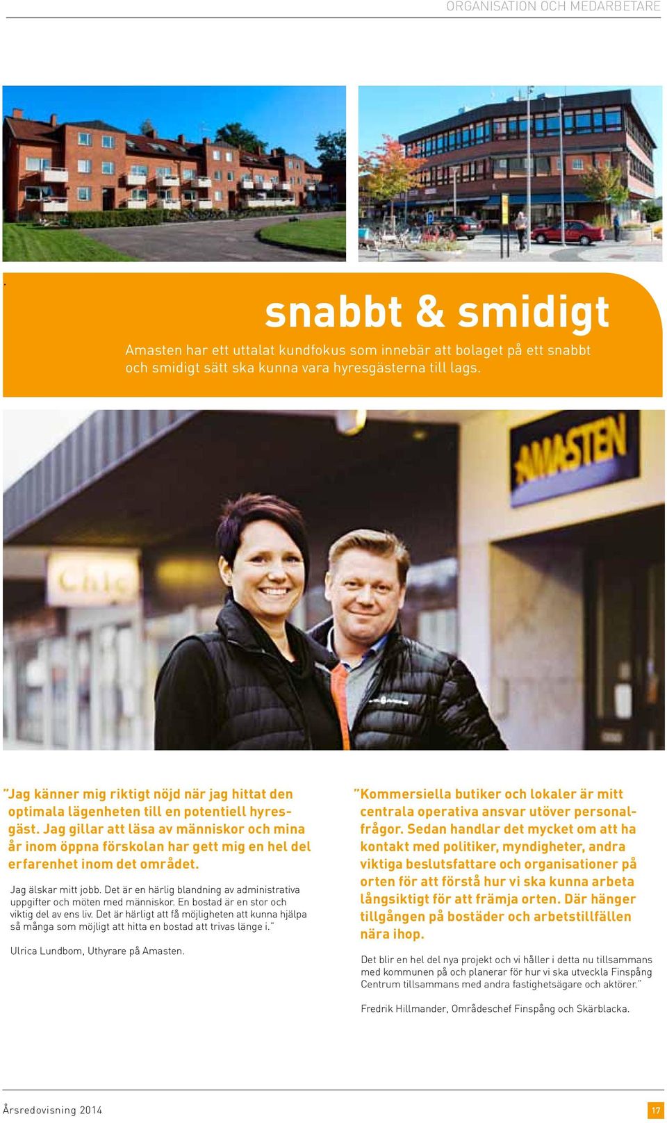 Jag gillar att läsa av människor och mina år inom öppna förskolan har gett mig en hel del erfarenhet inom det området. Jag älskar mitt jobb.