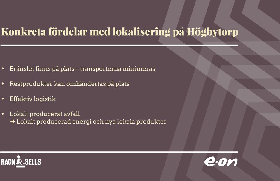 omhändertas på plats Effektiv logistik Lokalt producerat