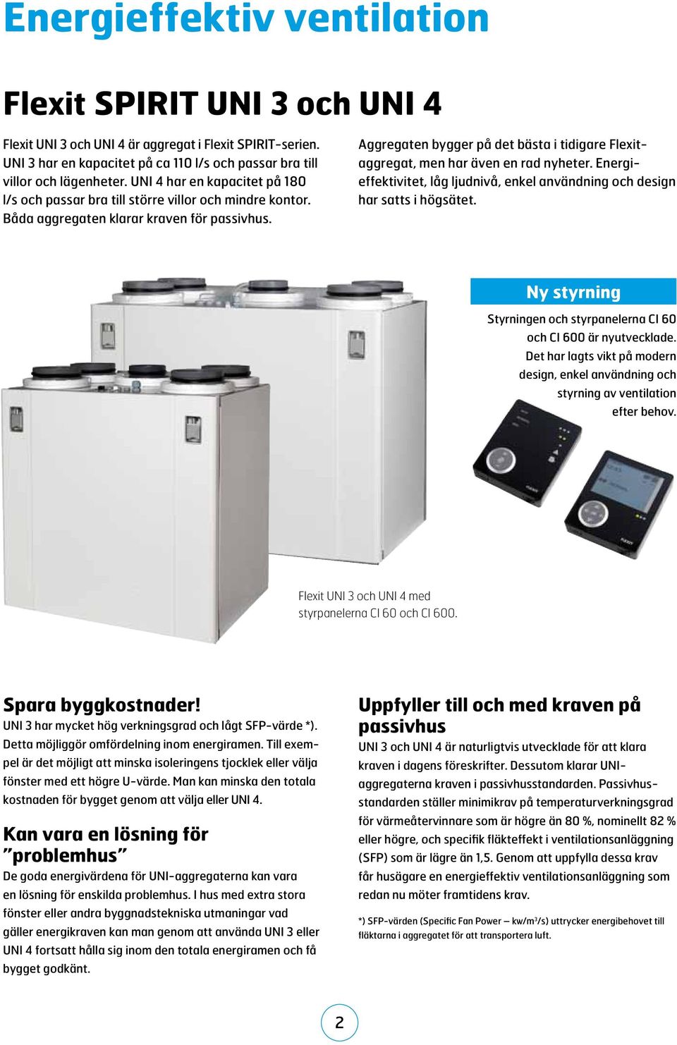 Aggregaten bygger på det bästa i tidigare Flexitaggregat, men har även en rad nyheter. Energieffektivitet, låg ljudnivå, enkel användning och design har satts i högsätet.