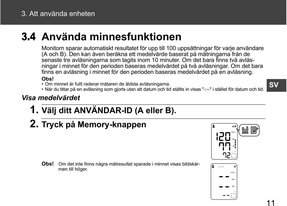 Om det bara finns två avläsningar i minnet för den perioden baseras medelvärdet på två avläsningar. Om det bara finns en avläsning i minnet för den perioden baseras medelvärdet på en avläsning. Obs!