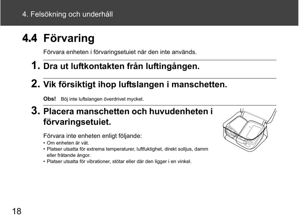 Böj inte luftslangen överdrivet mycket. 3. Placera manschetten och huvudenheten i förvaringsetuiet.