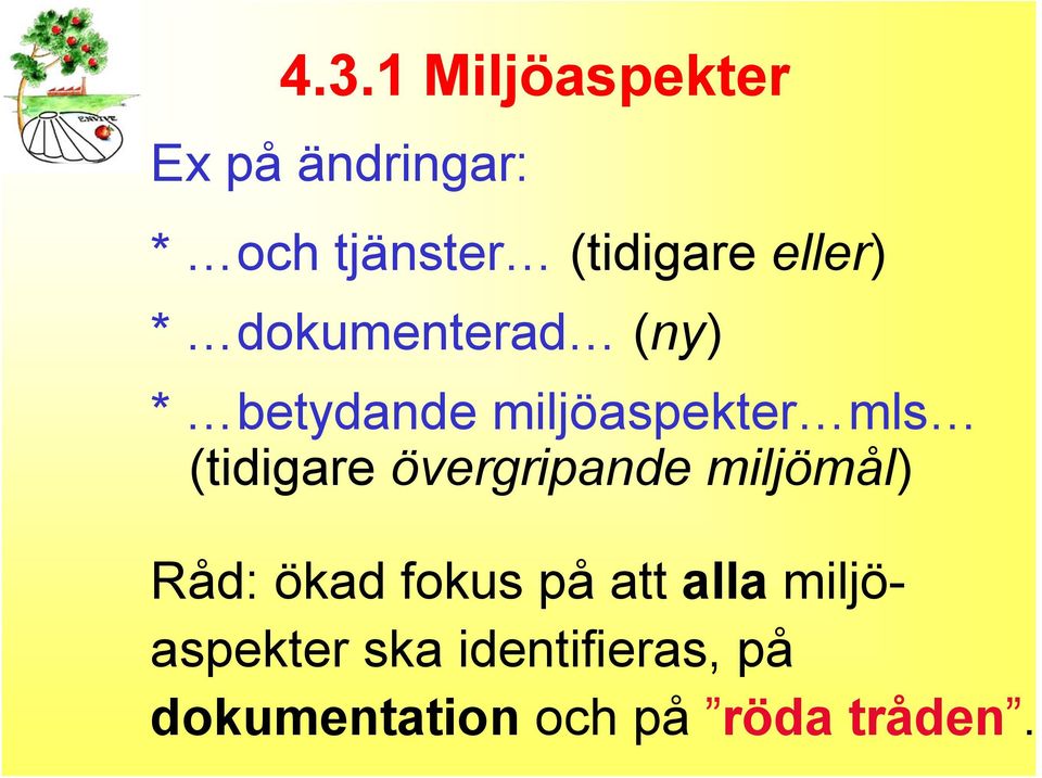 (tidigare övergripande miljömål) Råd: ökad fokus på att alla