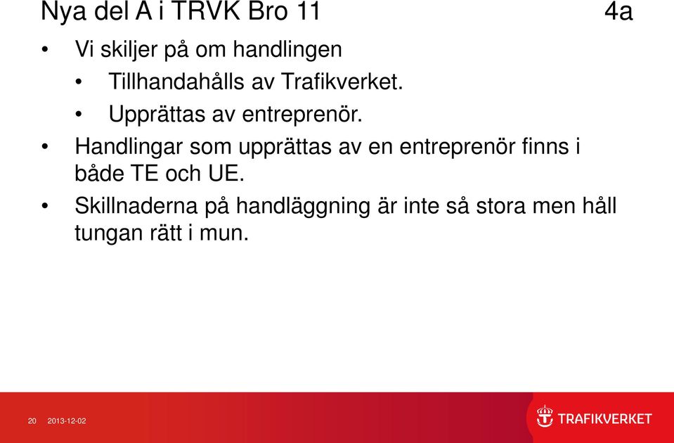 Handlingar som upprättas av en entreprenör finns i både TE och UE.