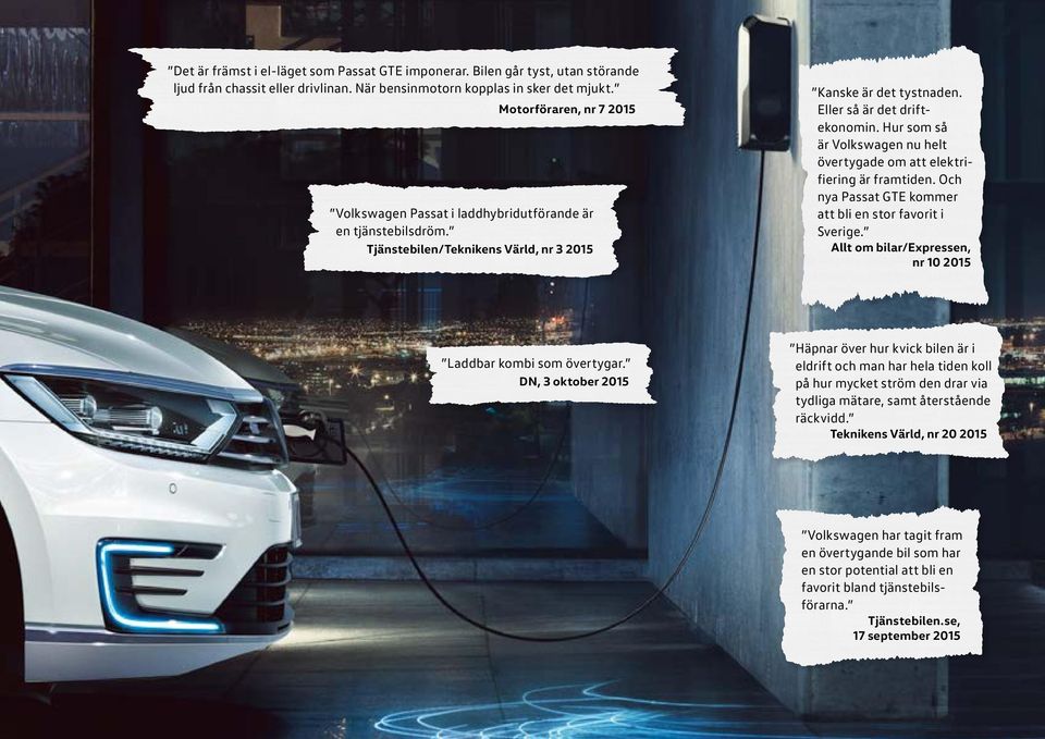 Hur som så är Volkswagen nu helt övertygade om att elektrifiering är framtiden. Och nya Passat GTE kommer att bli en stor favorit i Sverige.