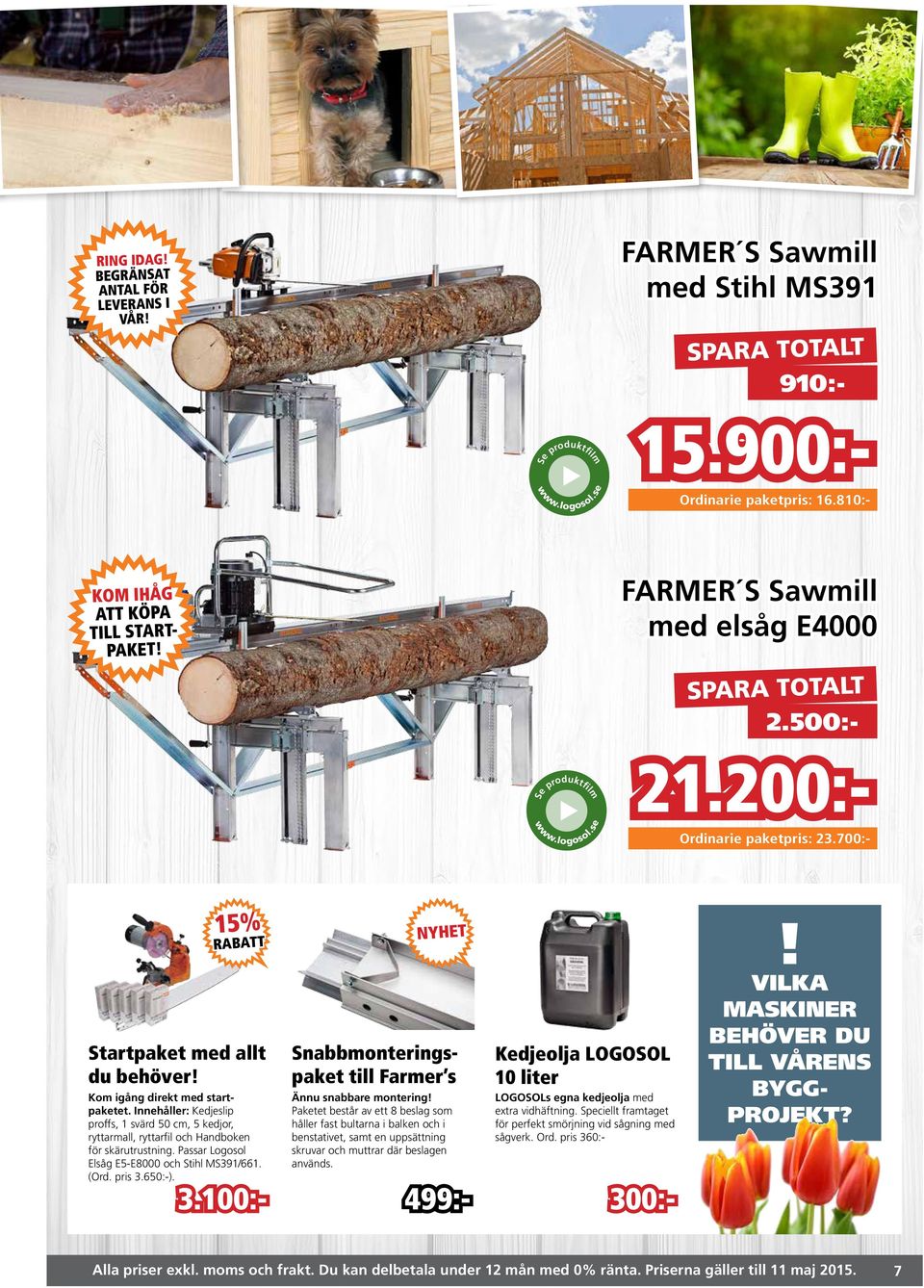 Innehåller: Kedjesli roffs, 1 svärd 50 cm, 5 kedjor, ryttarmall, ryttarfil och Handboken för skärutrustning. Passar Logosol Elsåg E5-E8000 och Stihl MS391/661. (Ord. ris 3.650:-). 499:- 3.