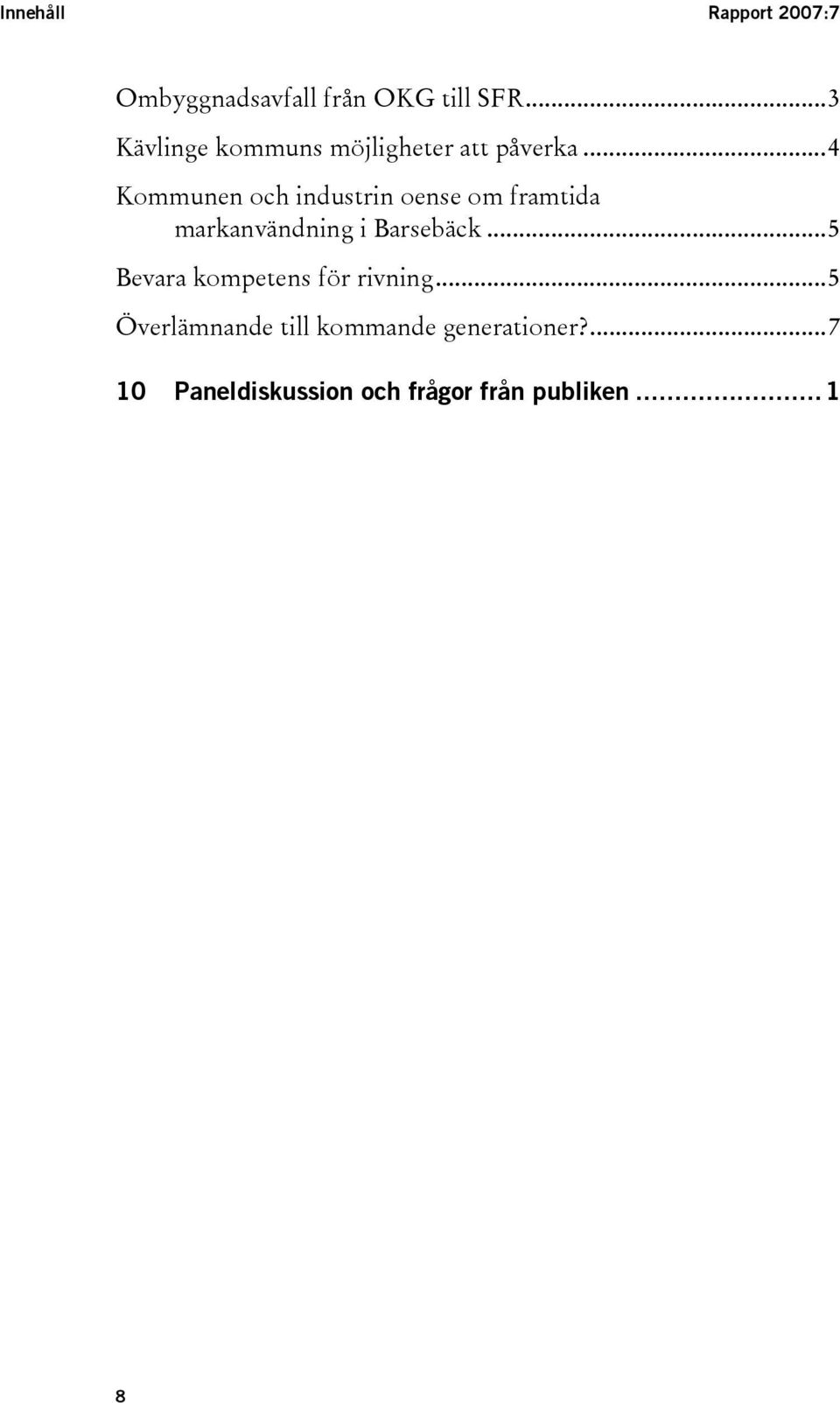 ..4 Kommunen och industrin oense om framtida markanvändning i Barsebäck.