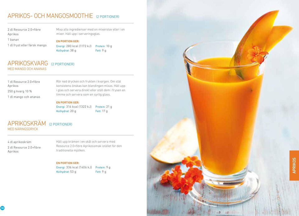 0+fibre Aprikos 250 g kvarg 10 % 1 dl mango och ananas Rör ned drycken och frukten i kvargen. Om slät konsistens önskas kan blandingen mixas.