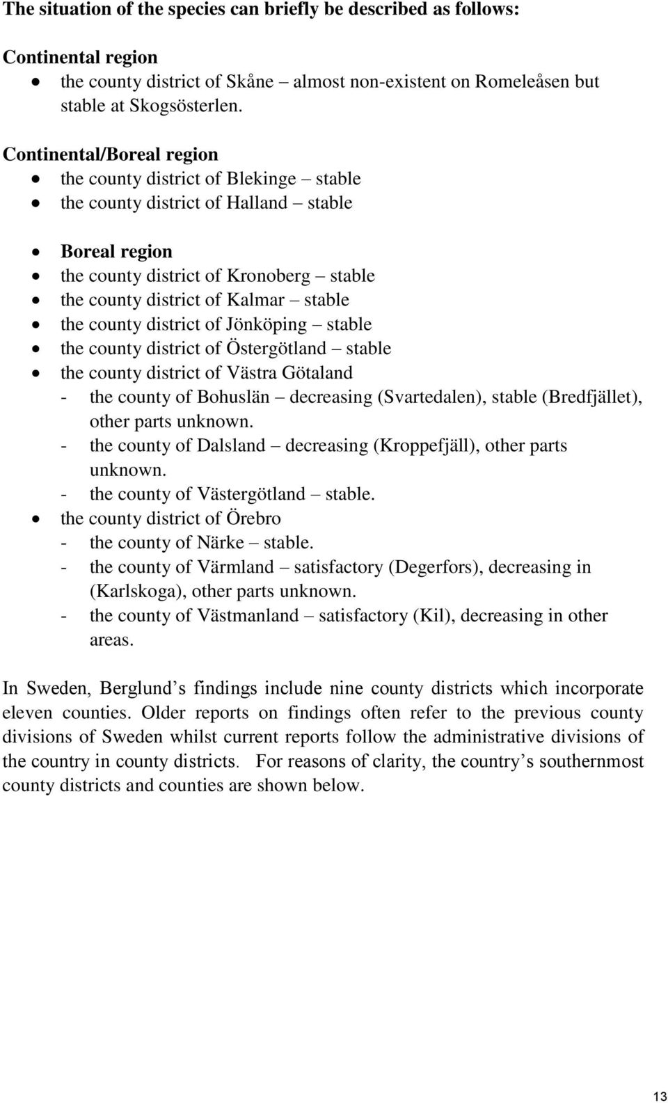 county district of Jönköping stable the county district of Östergötland stable the county district of Västra Götaland - the county of Bohuslän decreasing (Svartedalen), stable (Bredfjället), other