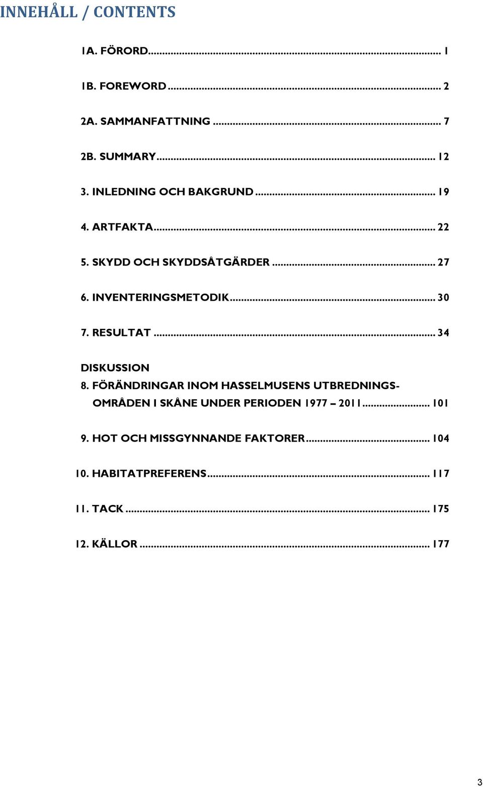 .. 30 7. RESULTAT... 34 DISKUSSION 8.