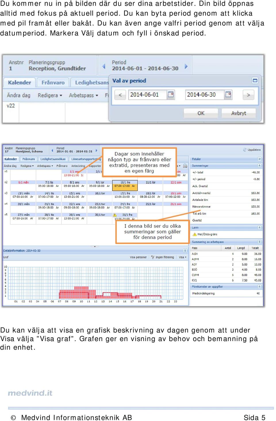 Du kan även ange valfri period genom att välja datumperiod. Markera Välj datum och fyll i önskad period.