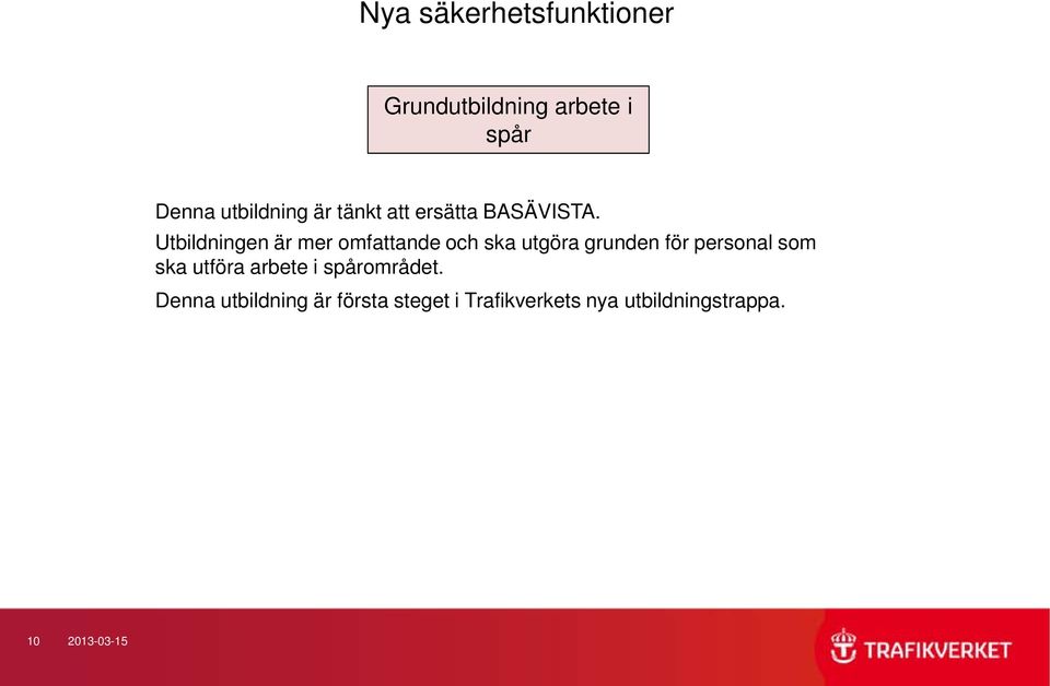 Utbildningen är mer omfattande och ska utgöra grunden för personal som