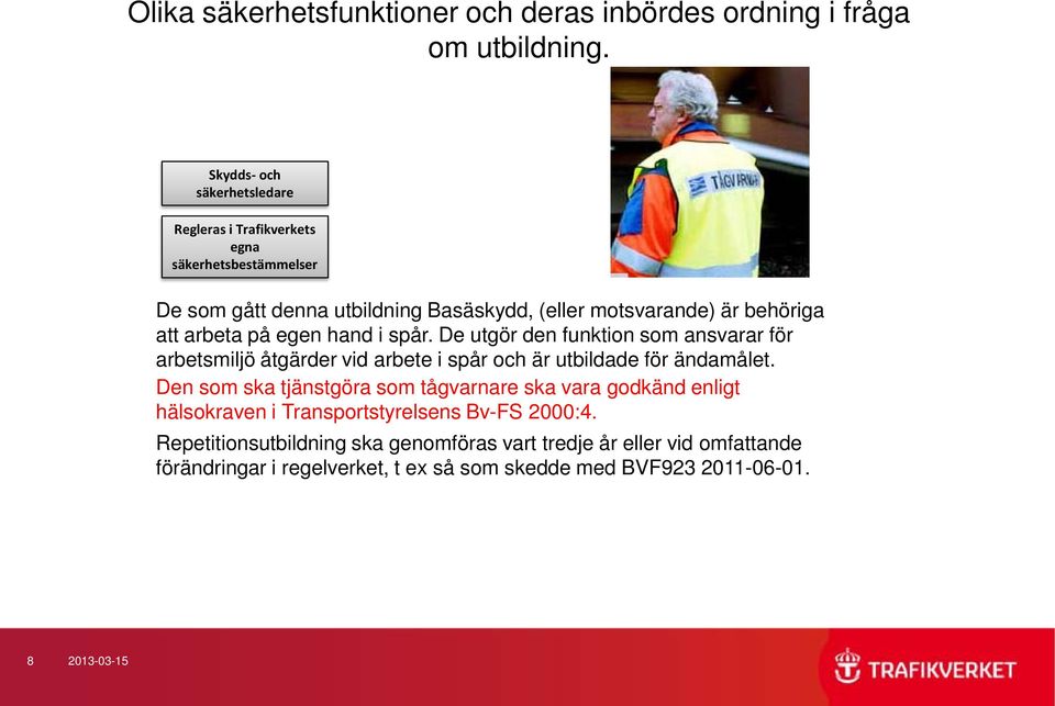 arbeta på egen hand i spår. De utgör den funktion som ansvarar för arbetsmiljö åtgärder vid arbete i spår och är utbildade för ändamålet.