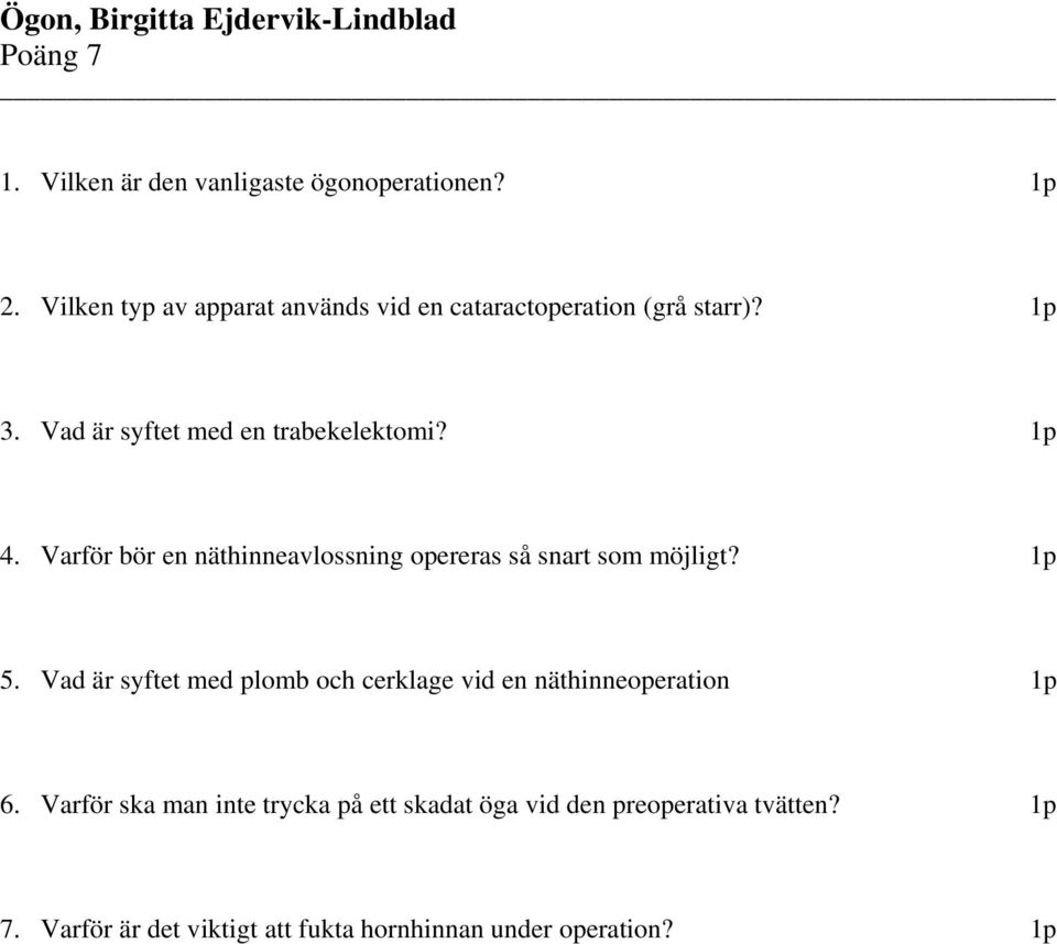 Varför bör en näthinneavlossning opereras så snart som möjligt? 1p 5.