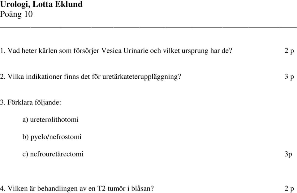 2 p 2. Vilka indikationer finns det för uretärkateteruppläggning? 3 p 3.