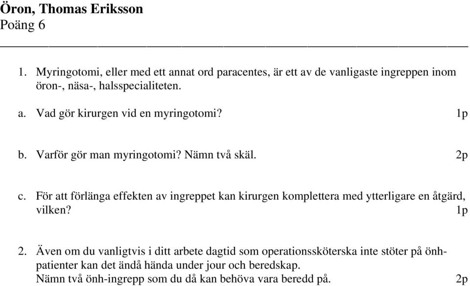 1p b. Varför gör man myringotomi? Nämn två skäl. c.