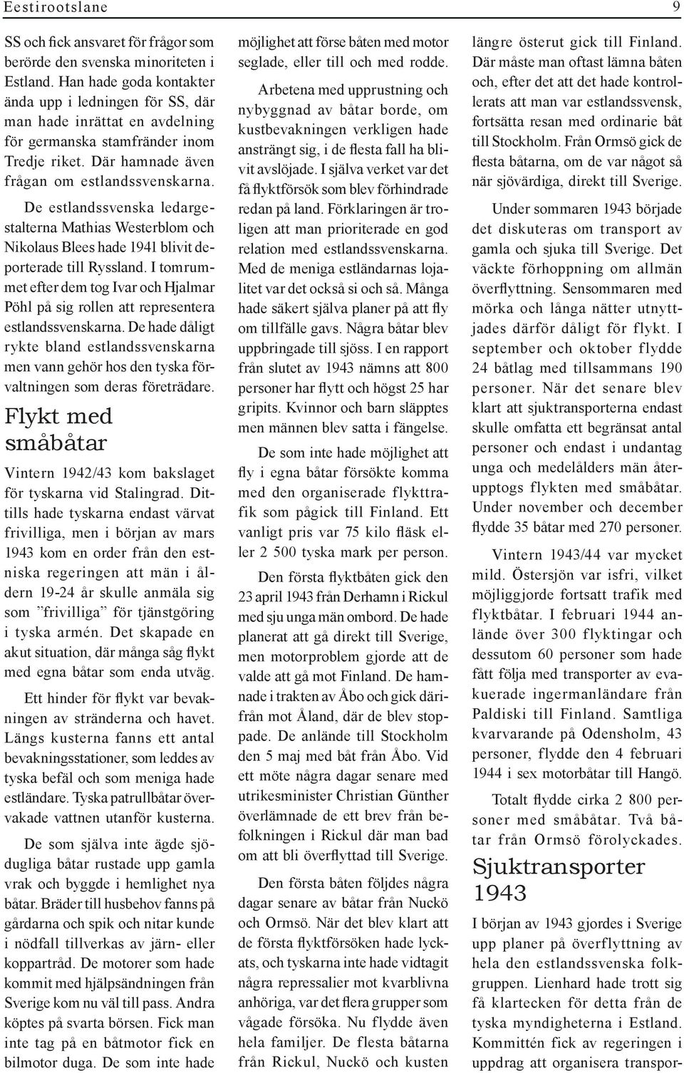 De estlandssvenska ledargestalterna Mathias Westerblom och Nikolaus Blees hade 1941 blivit deporterade till Ryssland.