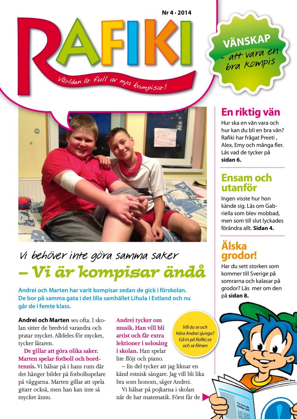 Vi behöver inte göra samma saker Vi är kompisar ändå Andrei och Marten har varit kompisar sedan de gick i förskolan.