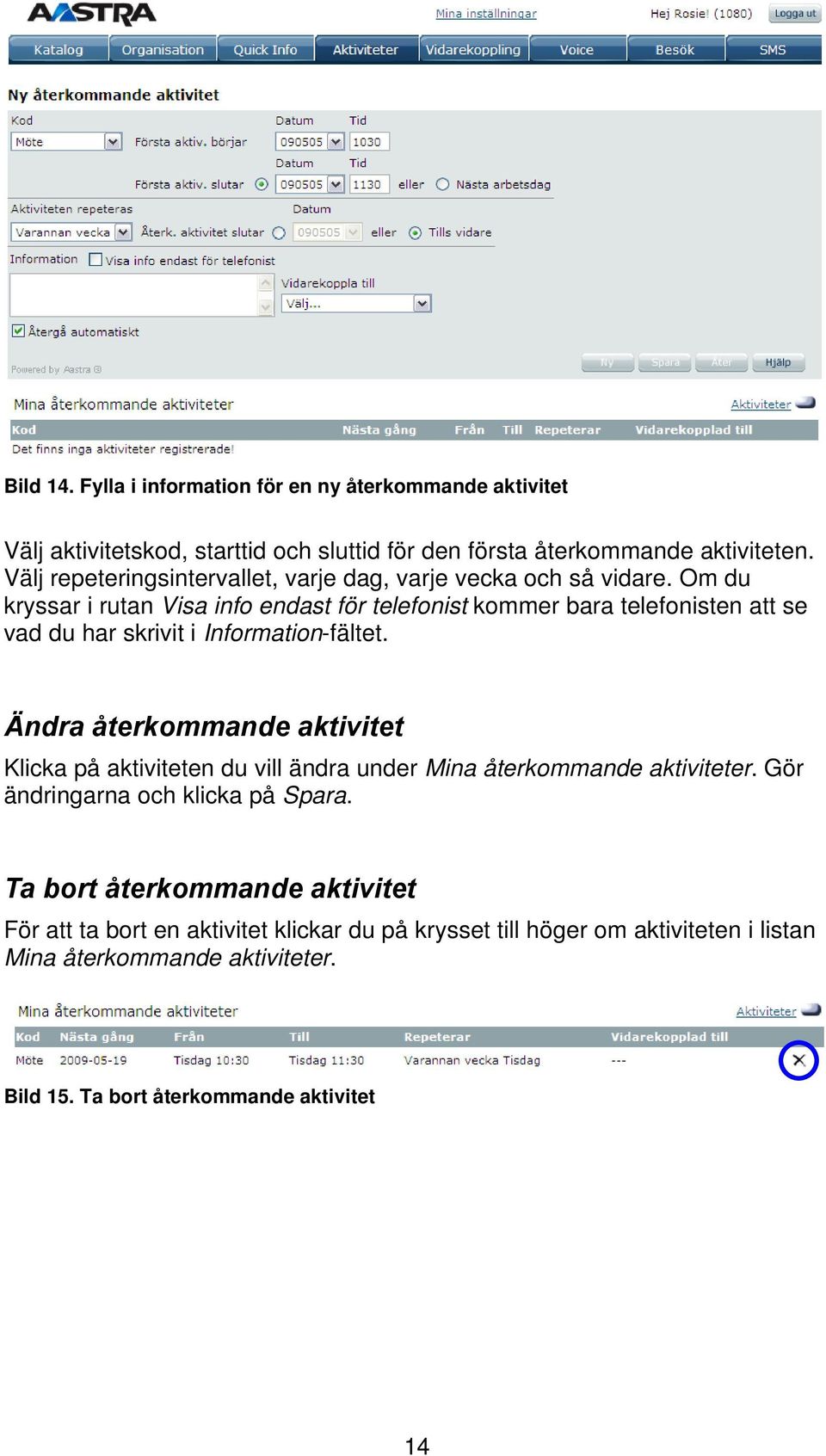 Om du kryssar i rutan Visa info endast för telefonist kommer bara telefonisten att se vad du har skrivit i Information-fältet.