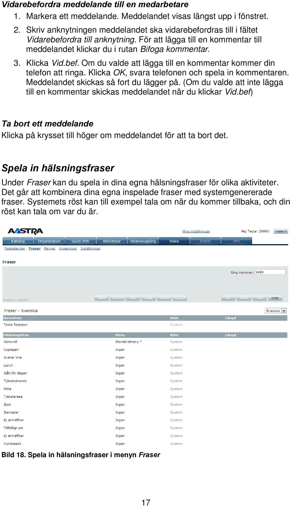 bef. Om du valde att lägga till en kommentar kommer din telefon att ringa. Klicka OK, svara telefonen och spela in kommentaren. Meddelandet skickas så fort du lägger på.