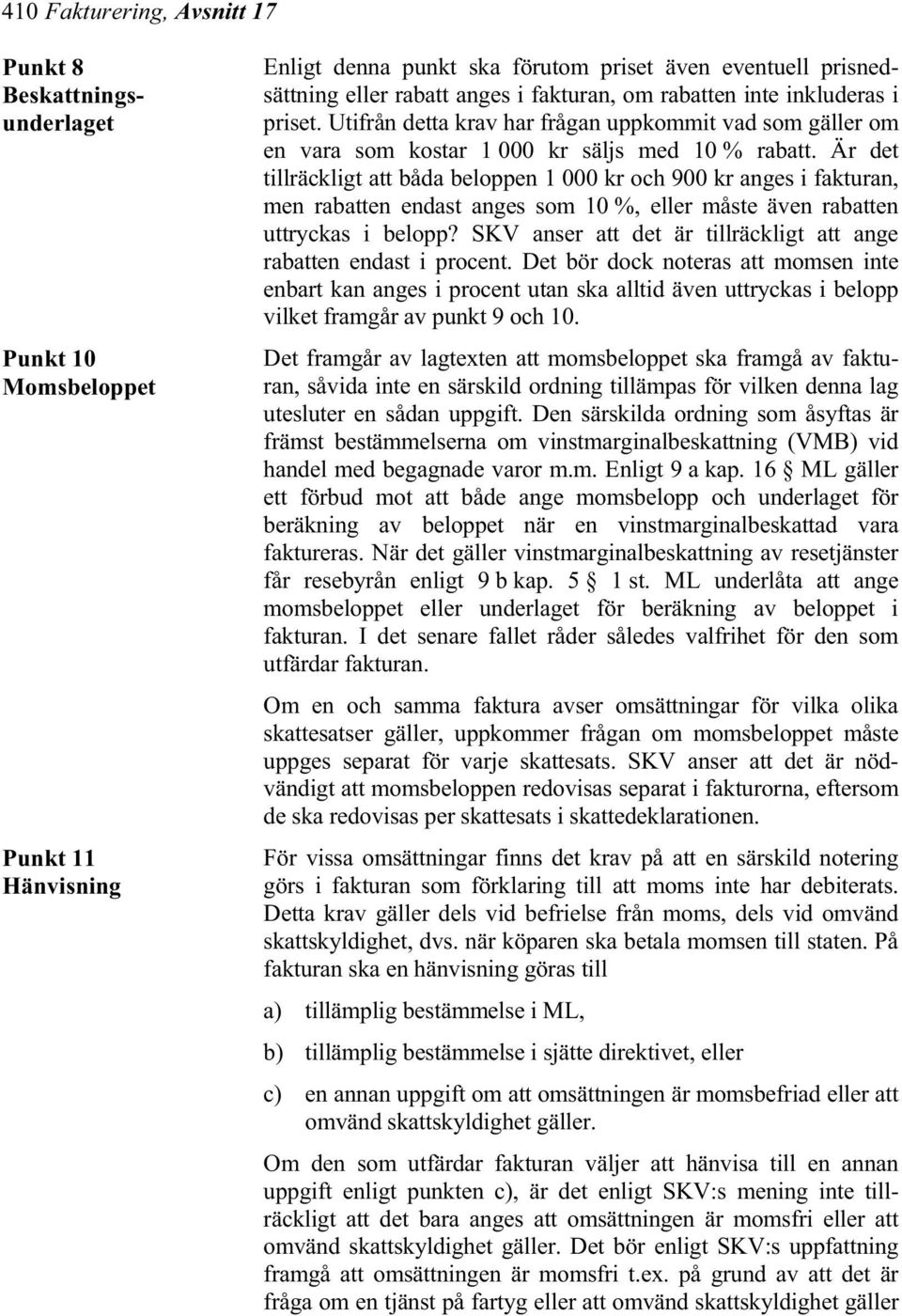 Är det tillräckligt att båda beloppen 1 000 kr och 900 kr anges i fakturan, men rabatten endast anges som 10 %, eller måste även rabatten uttryckas i belopp?