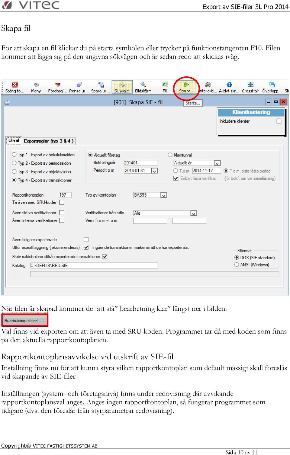Programmet tar då med koden som finns på den aktuella rapportkontoplanen.