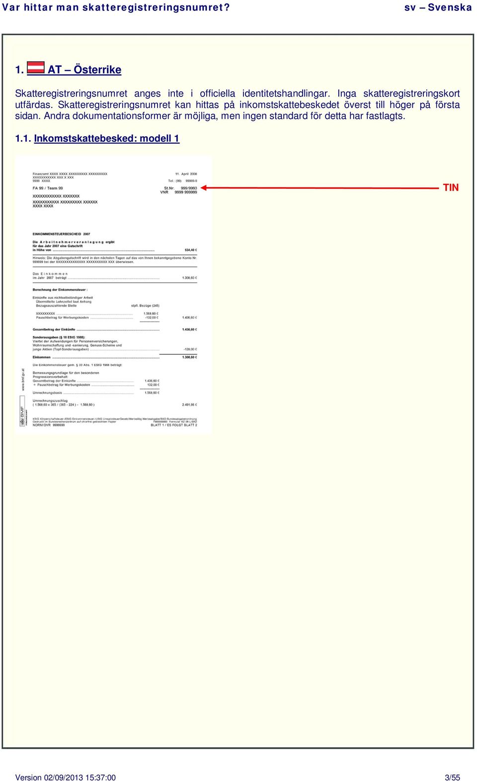 Skatteregistreringsnumret kan hittas på inkomstskattebeskedet överst till höger på första