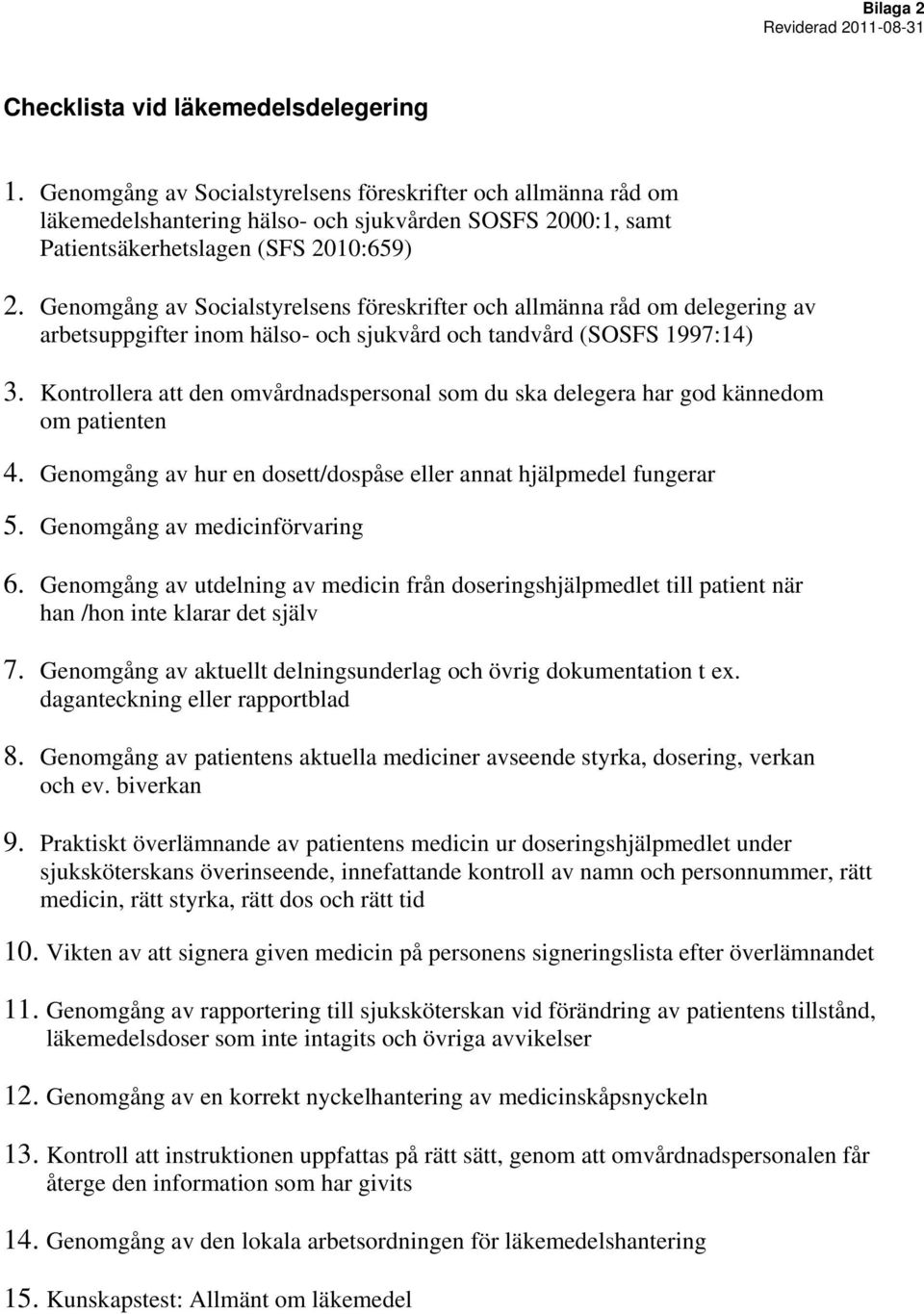 Genomgång av Socialstyrelsens föreskrifter och allmänna råd om delegering av arbetsuppgifter inom hälso- och sjukvård och tandvård (SOSFS 1997:14) 3.