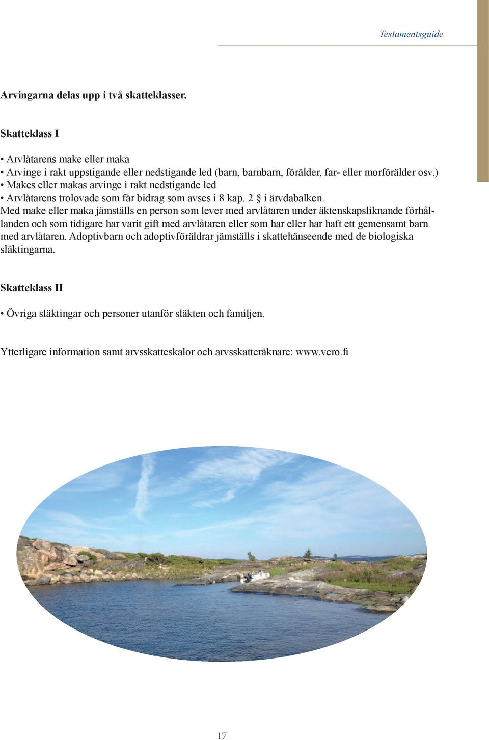 ) Makes eller makas arvinge i rakt nedstigande led Arvlåtarens trolovade som får bidrag som avses i 8 kap. 2 i ärvdabalken.