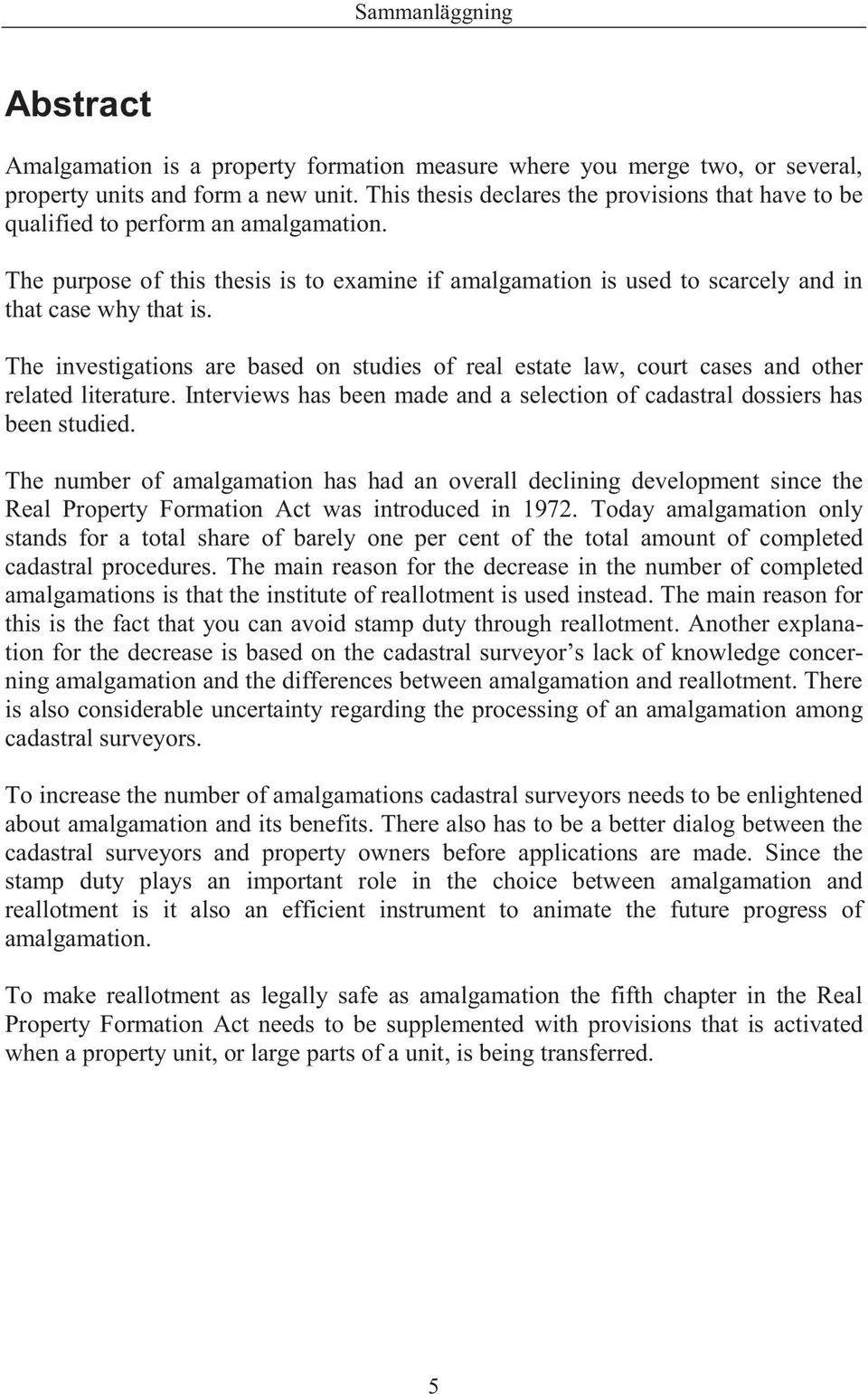 The investigations are based on studies of real estate law, court cases and other related literature. Interviews has been made and a selection of cadastral dossiers has been studied.