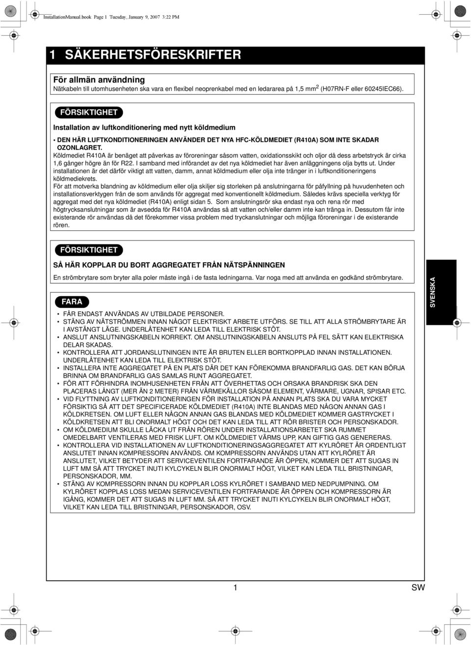 60245IEC66). Installation av luftkonditionering med nytt köldmedium DEN HÄR LUFTKONDITIONERINGEN ANVÄNDER DET NYA HFC-KÖLDMEDIET (R410A) SOM INTE SKADAR OZONLAGRET.