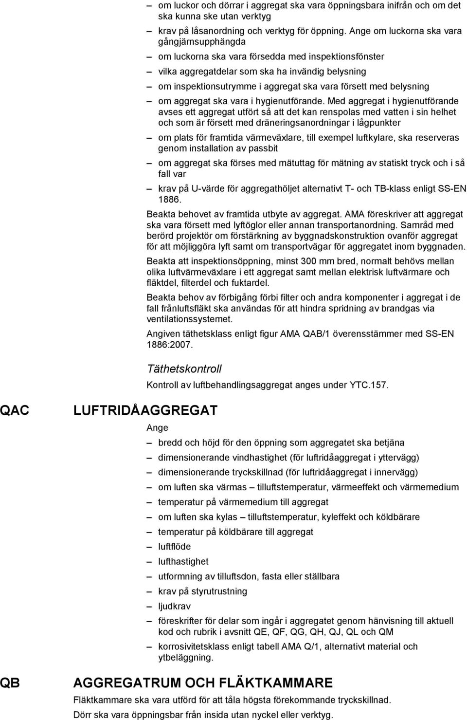 belysning om aggregat ska vara i hygienutförande.