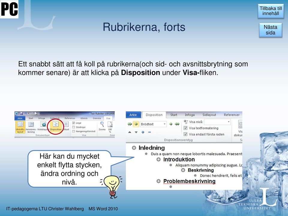 senare) är att klicka på Disposition under Visa-fliken.