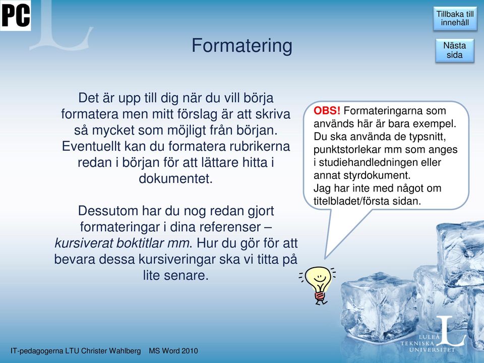 Dessutom har du nog redan gjort formateringar i dina referenser kursiverat boktitlar mm.