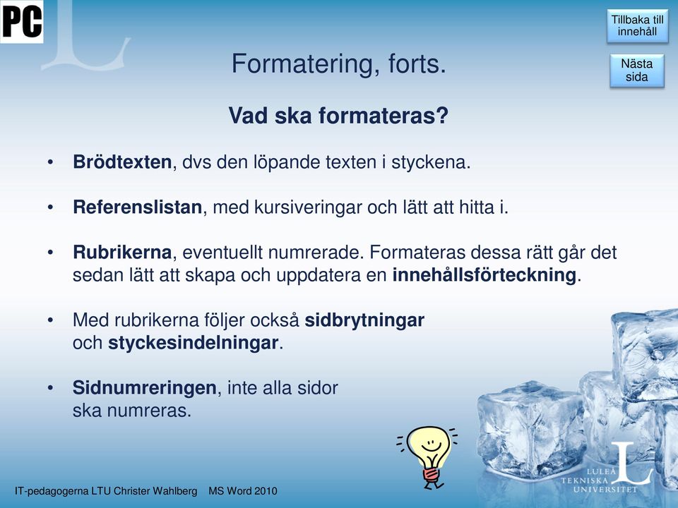 Formateras dessa rätt går det sedan lätt att skapa och uppdatera en sförteckning.