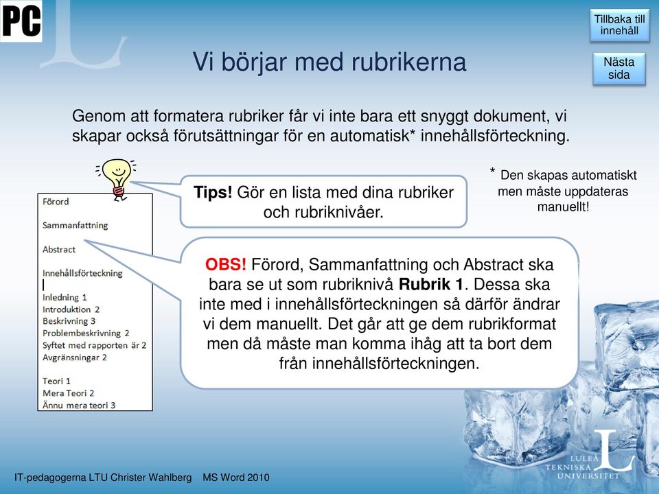 * Den skapas automatiskt men måste uppdateras manuellt! OBS!