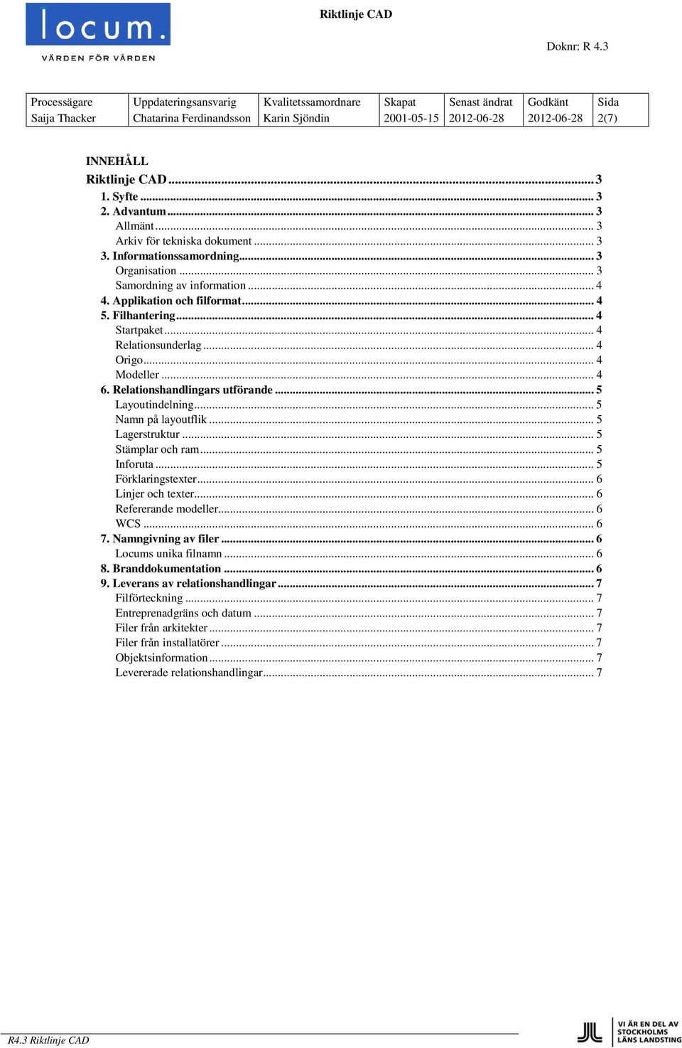 CAD... 3 1. Syfte... 3 2. Advantum... 3 Allmänt... 3 Arkiv för tekniska dokument... 3 3. Informationssamordning... 3 Organisation... 3 Samordning av information... 4 4. Applikation och filformat... 4 5.