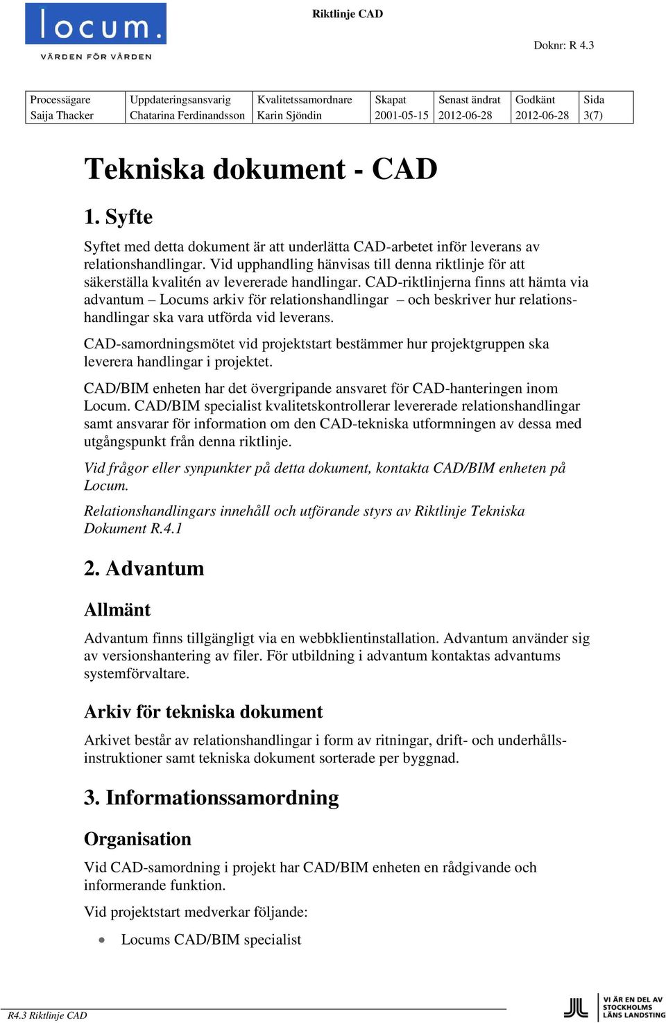 CAD 1. Syfte Syftet med detta dokument är att underlätta CAD-arbetet inför leverans av relationshandlingar.