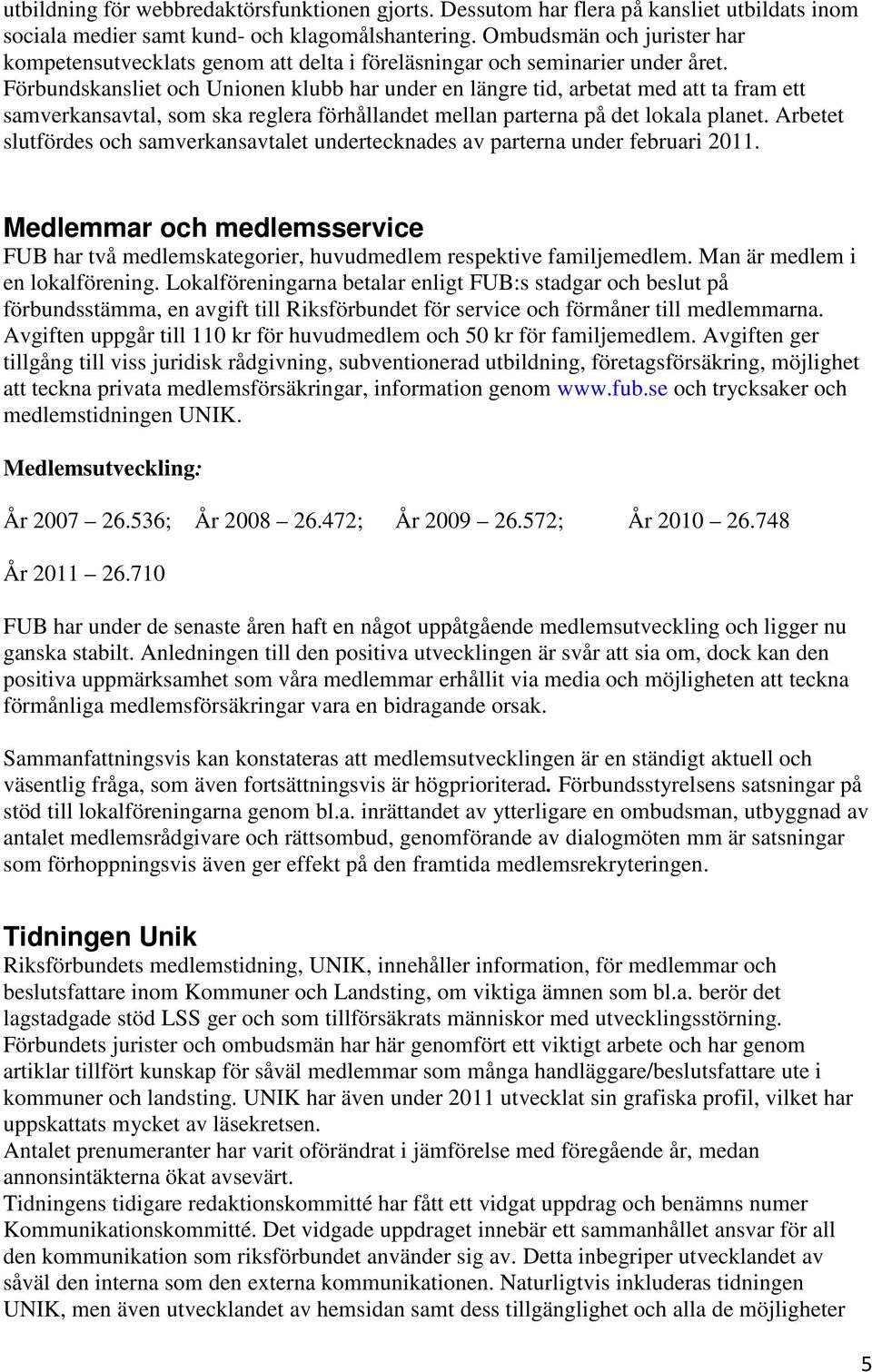 Förbundskansliet och Unionen klubb har under en längre tid, arbetat med att ta fram ett samverkansavtal, som ska reglera förhållandet mellan parterna på det lokala planet.