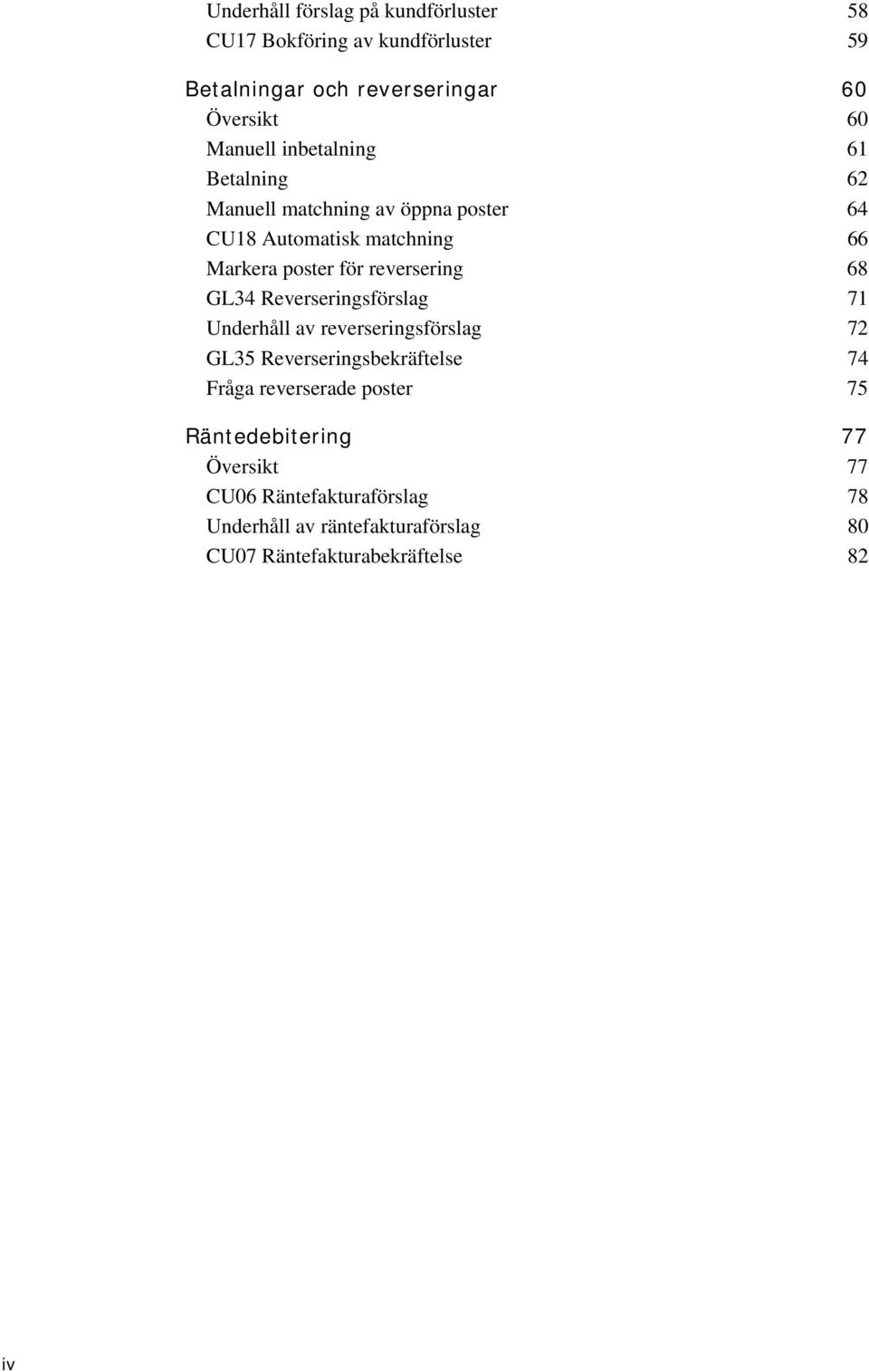 68 GL34 Reverseringsförslag 71 Underhåll av reverseringsförslag 72 GL35 Reverseringsbekräftelse 74 Fråga reverserade poster 75