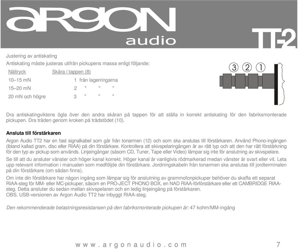 Ansluta till förstärkaren Argon Audio TT2 har en fast signalkabel som går från tonarmen (12) och som ska anslutas till förstärkaren.